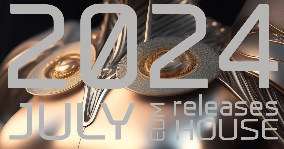 EDM music, 2024 JULY releases, house music, playlist JULY 2024, house, techno