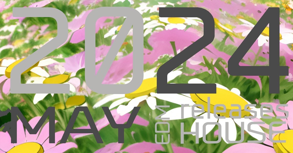EDM music, 2024 MAY releases, house music, playlist MAY 2024, house, techno