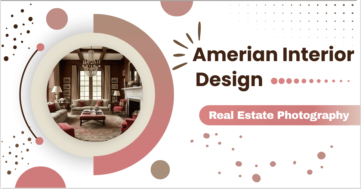A cozy living room with American interior design, featuring a chandelier, plush sofas, and a fireplace, framed by a circular graphic with the text "American Interior Design" and "Real Estate Photography.