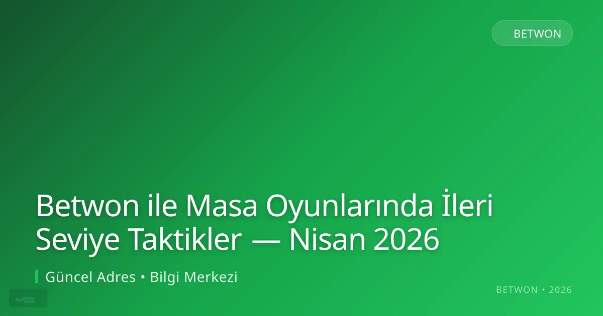 Betwon ile Masa Oyunlarında İleri Seviye Taktikler — Nisan 2026 ile ilgili açıklayıcı görsel