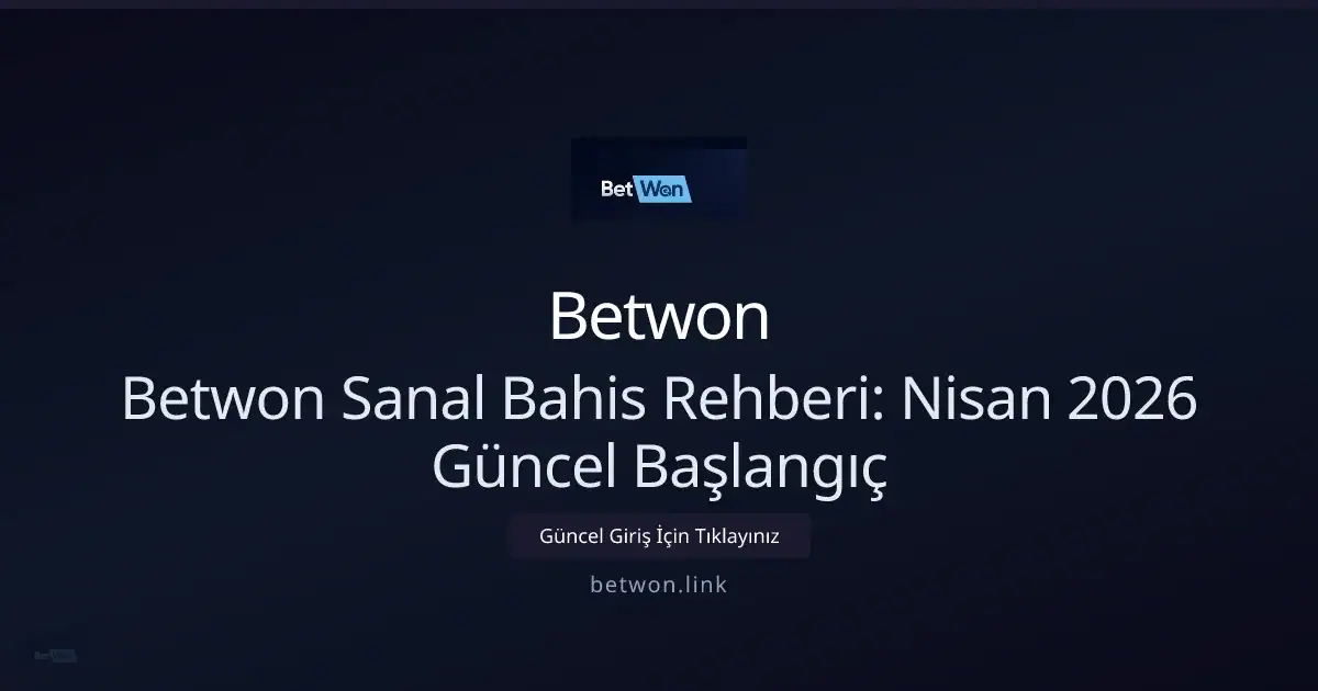 Betwon ile Sanal Bahis Rehberi — Nisan 2026 İçin Hızlı Başlangıç: ekran ve özet