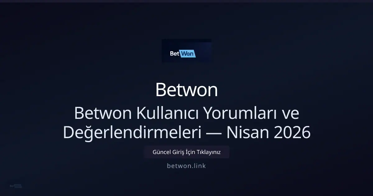 Betwon İnceleme: Kullanıcı Deneyimleri ve Güncel Değerlendirme — Nisan 2026 ile ilgili açıklayıcı görsel