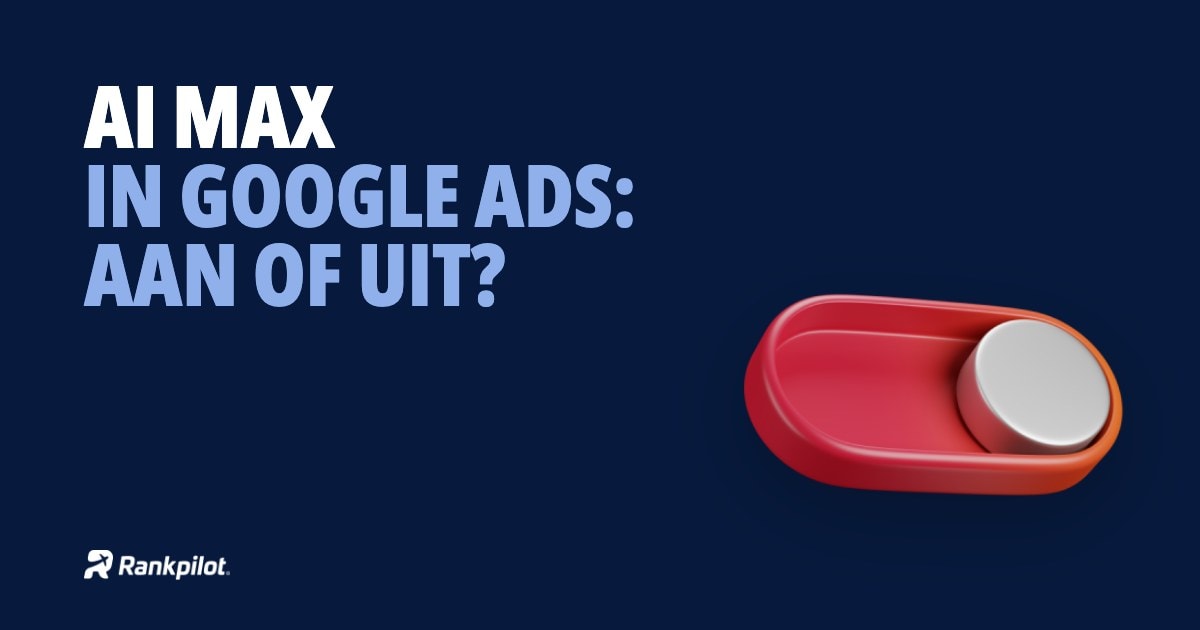 AI Max in Google Ads: aan of uit?