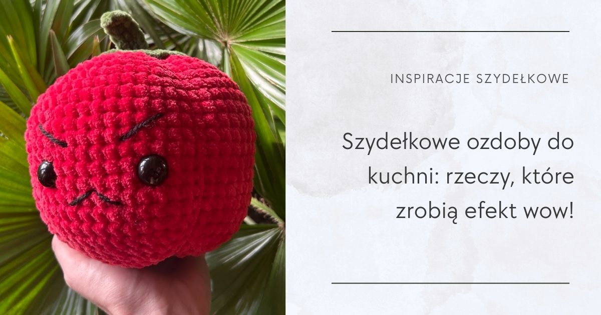 Szydełkowe ozdoby do kuchni, które zrobią efekt wow!