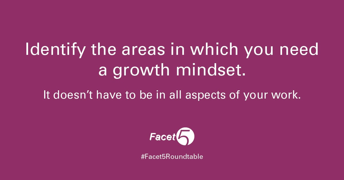 Indentify the areas in which you need a growth mindset