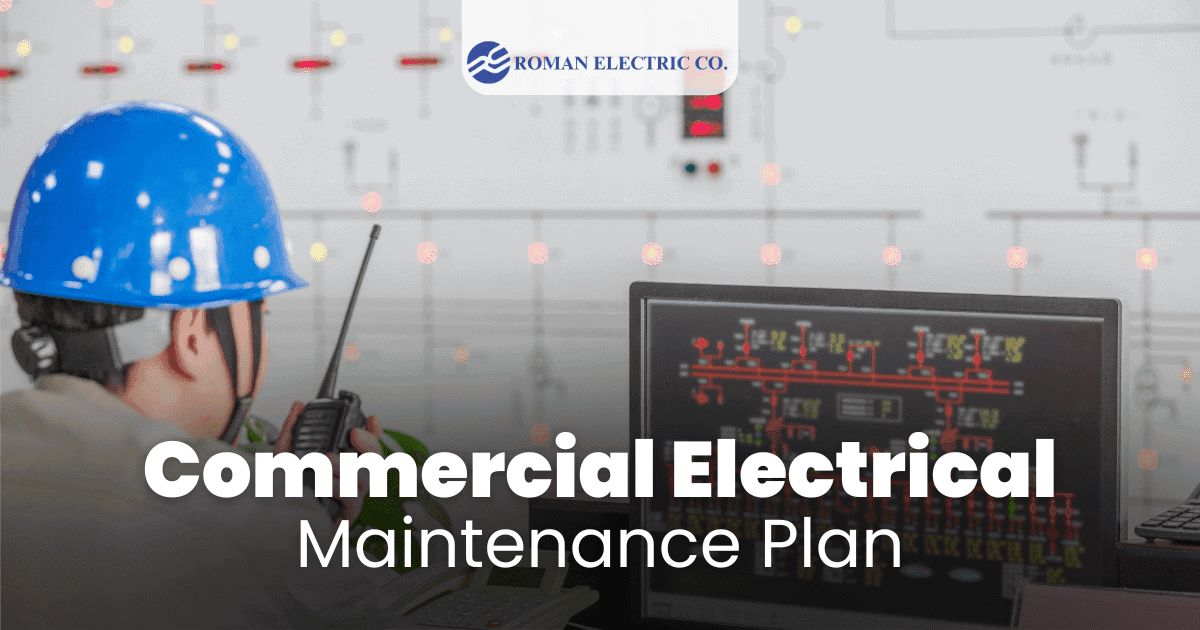 Roman Electric Co., Inc | Why Every Business Needs a Commercial Electrical Maintenance Plan