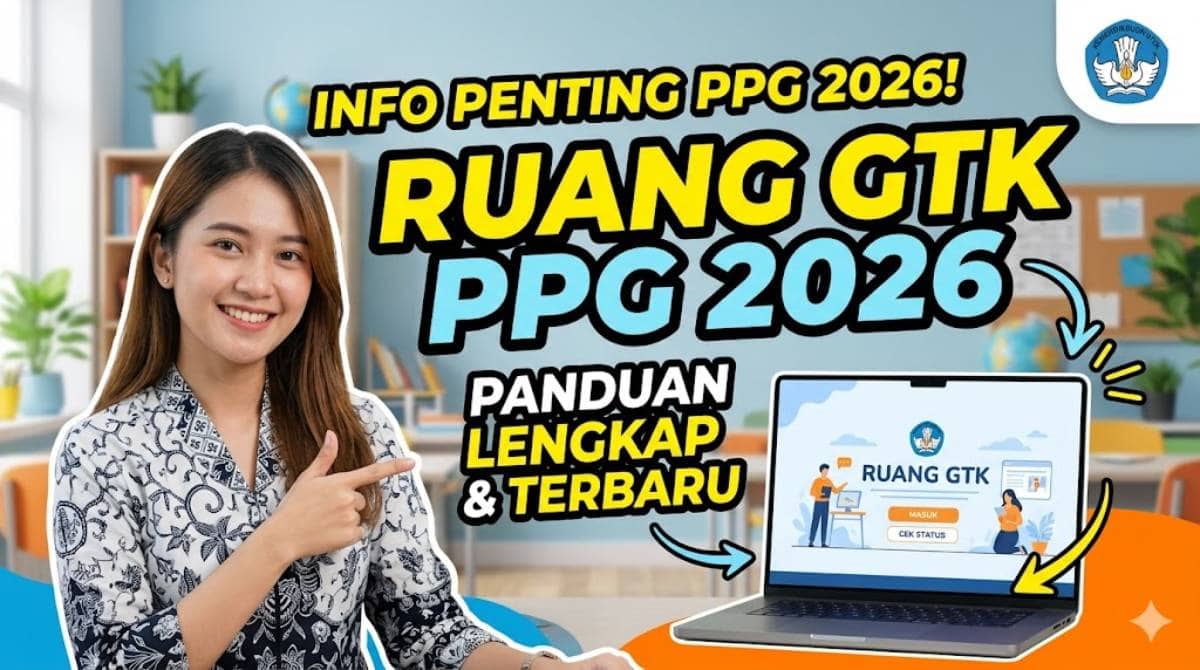 Transformasi Ruang GTK PPG 2026 Panduan Lengkap Sertifikasi Guru Tepat Waktu