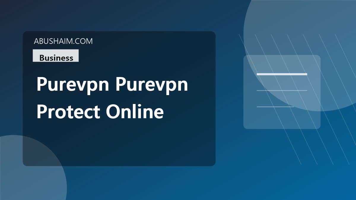 purevpn purevpn protect online privacy, PureVPN How does PureVPN protect online privacy? Secure Your Data Today, business guide