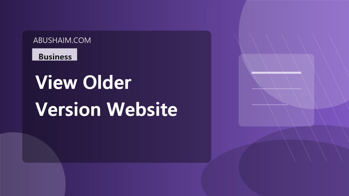 view older version website, Best Methods To View Older Version Of Website Records And Beat Your Competitors Fast, business guide