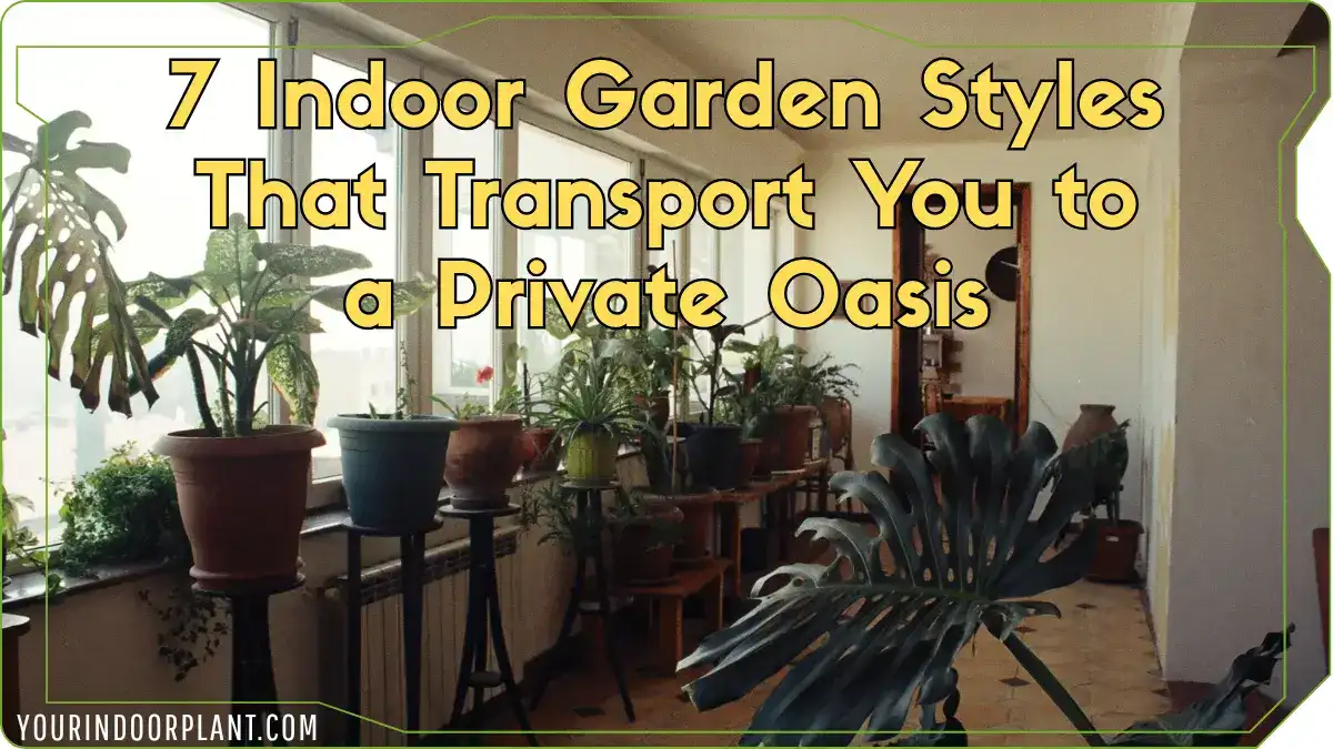 7 Indoor Garden Styles That Transport You to a Private Oasis