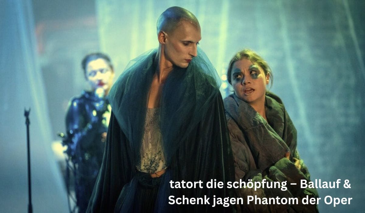 tatort die schöpfung – Ballauf & Schenk jagen Phantom der Oper