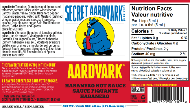 Aardvark Habanero Hot Sauce Nutritional Information: Serving Size: 1tsp, Servings Per container: 50, Calories: 0, Total Fat: 0 (0% daily value), Sodium: 35mg (1% daily value), Total Carbs: 0 grams, Protein: 0 grams