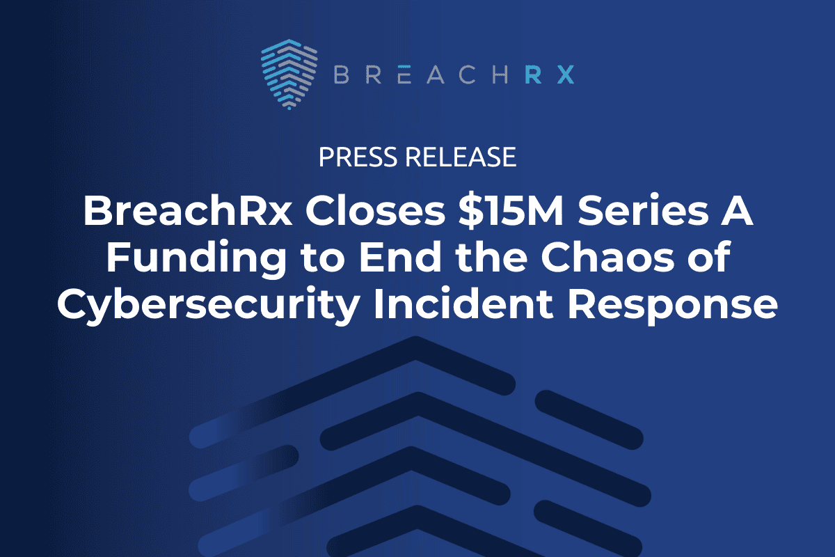 Press Release | BreachRx Closes $15M Series A Funding to End the Chaos of Cybersecurity Incident Response
