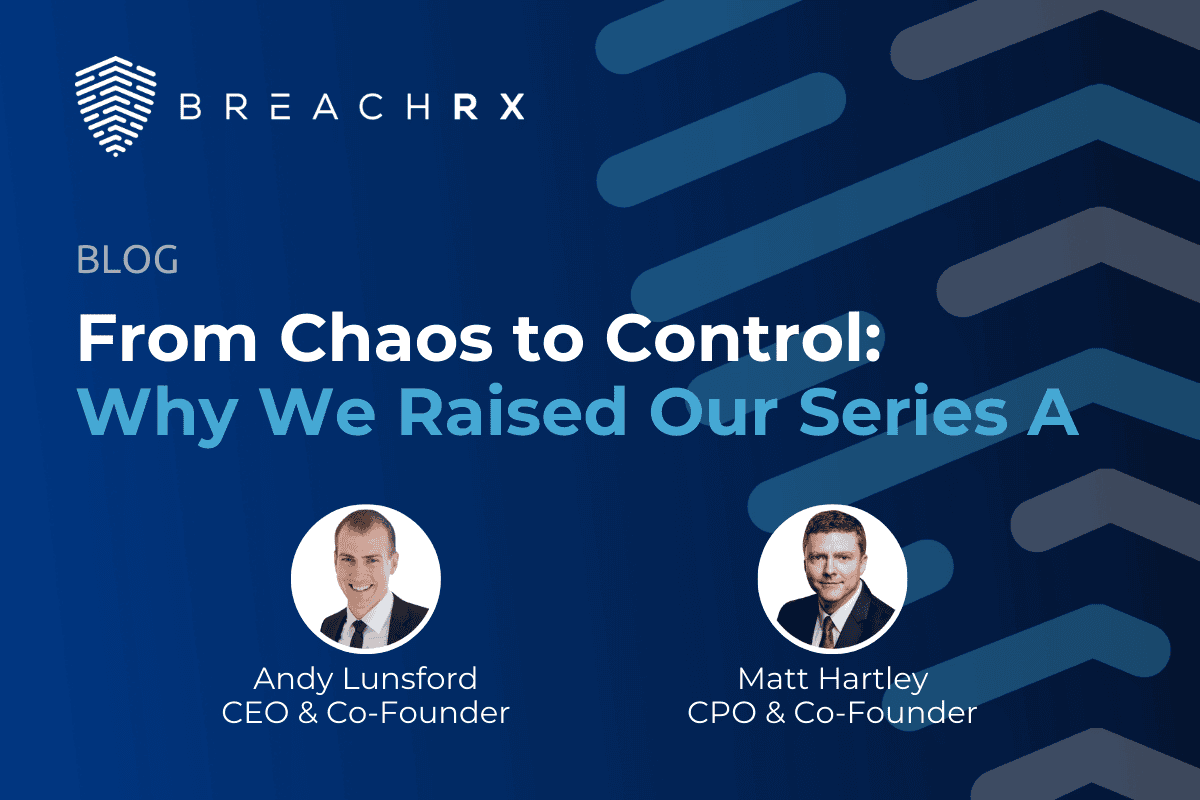BreachRx Blog | From Chaos to Control: Why We Raised Our Series A