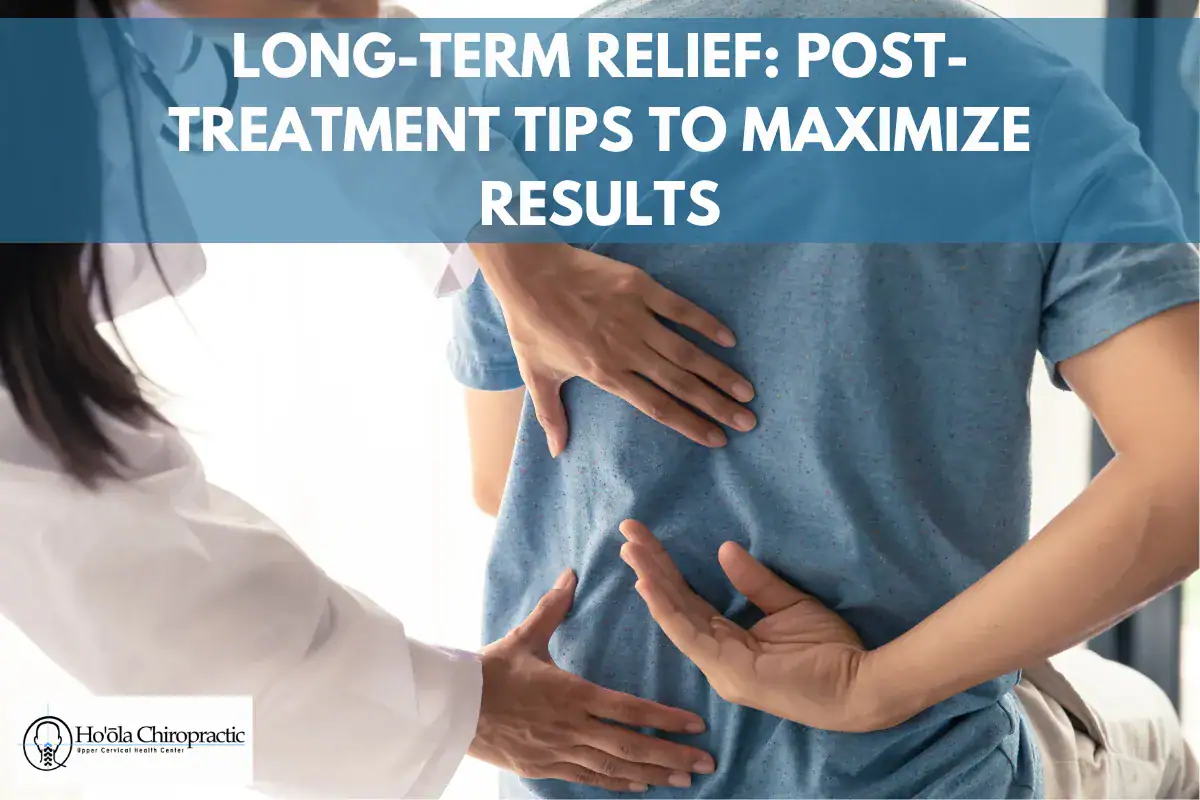 Long-Term Relief_ Post-Treatment Tips to Maximize Results