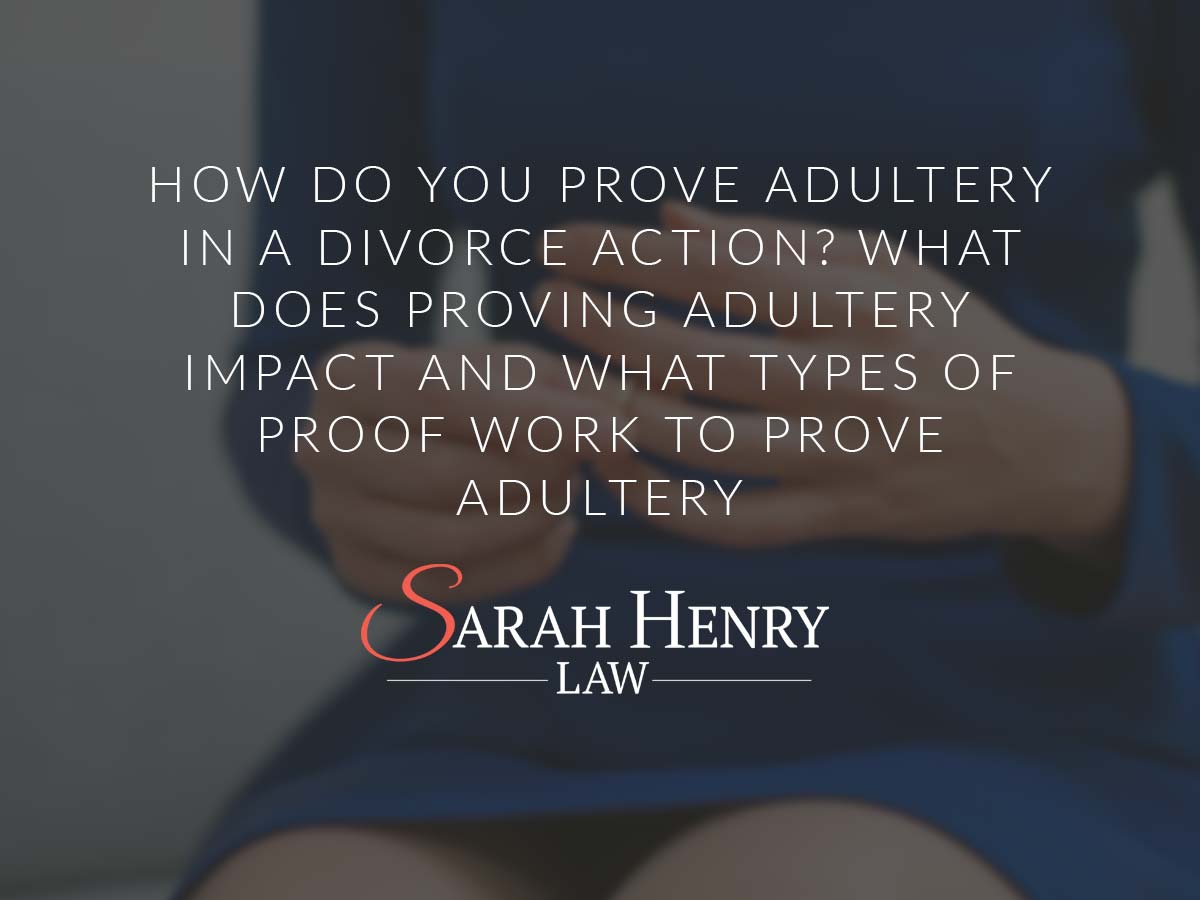 How Do You Prove Adultery in a Divorce Action? Types of Proof to Prove Adultery