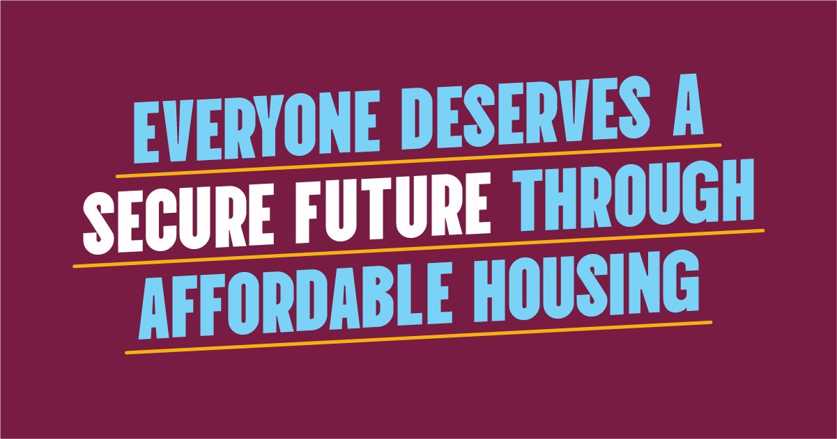 Everyone deserves a secure future through affordable housing