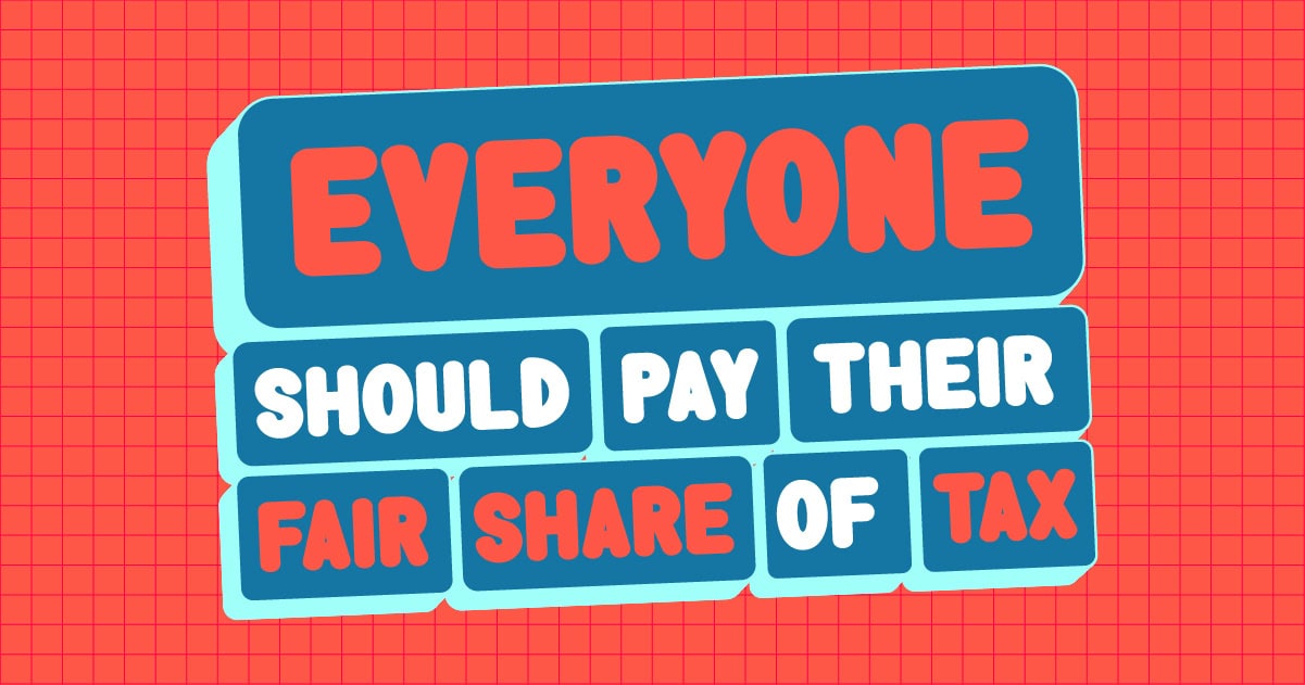 Everyone should pay their fair share of tax