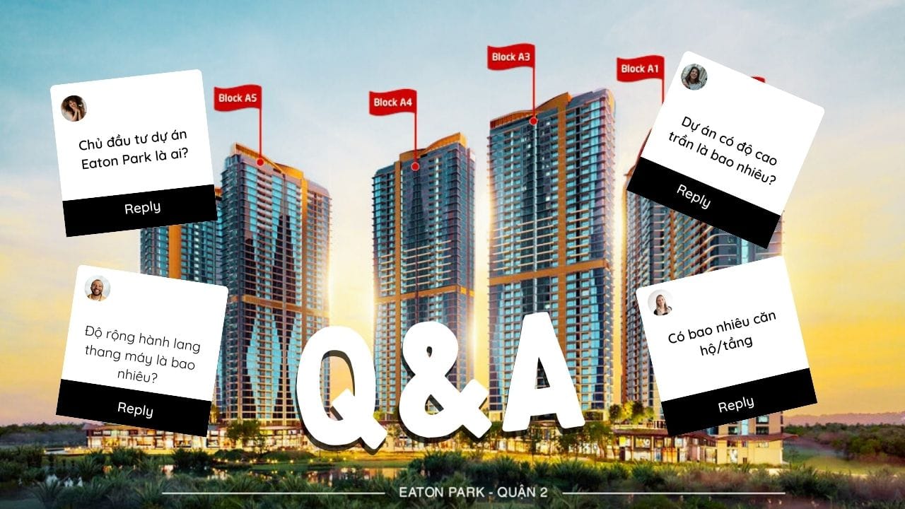 Bộ câu hỏi Q&A dự án Eaton Park by Gamuda Land Quận 2