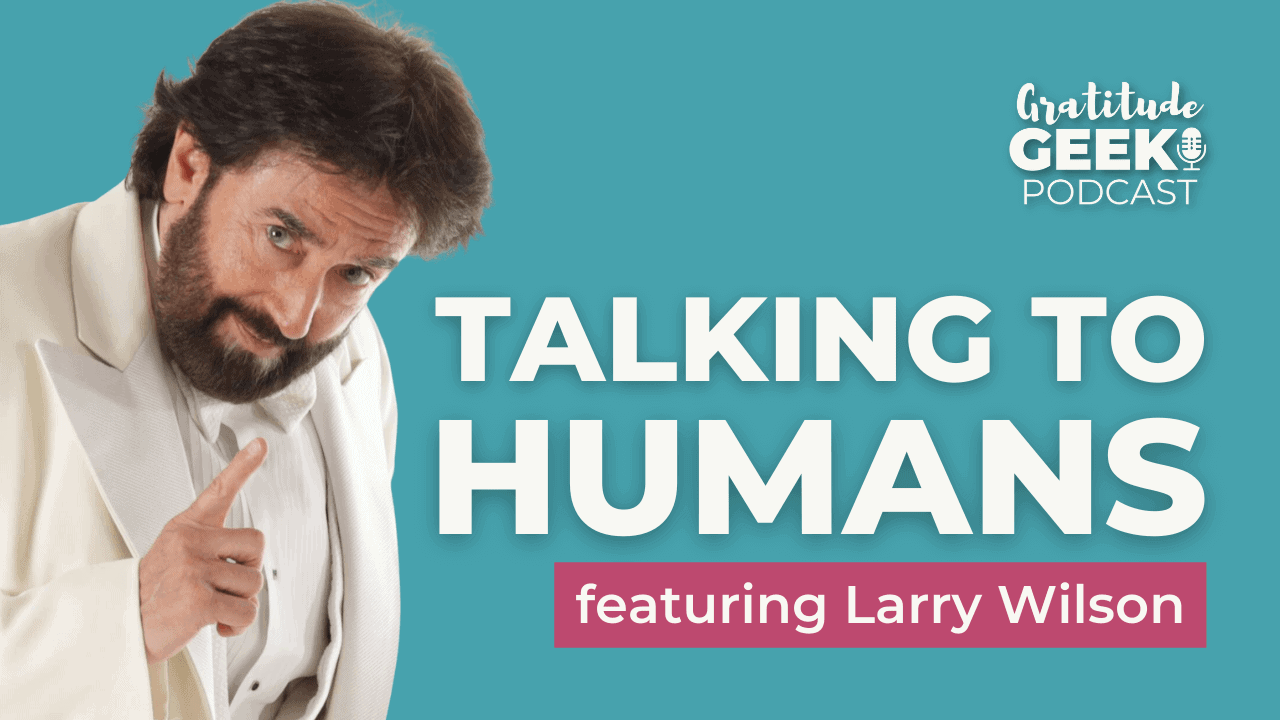 186: Larry Wilson on How Active Listening Makes You Unforgettable