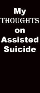 My thoughts on assisted suicide