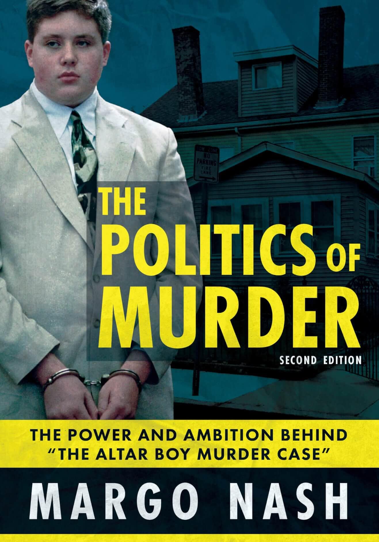 The Politics Of Murder 2nd Edition: The Power and Ambition Behind "The Altar Boy Murder Case"