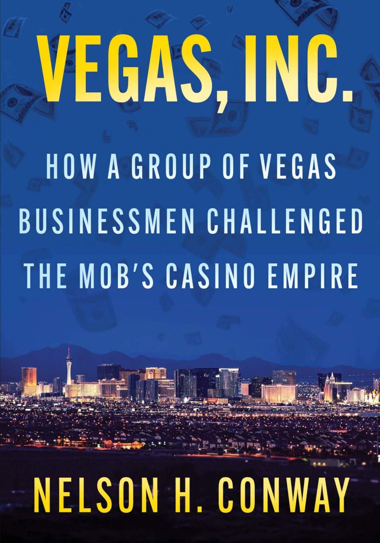 VEGAS, INC.: How a Group of Vegas Businessmen Challenged the Mob's Casino Empire