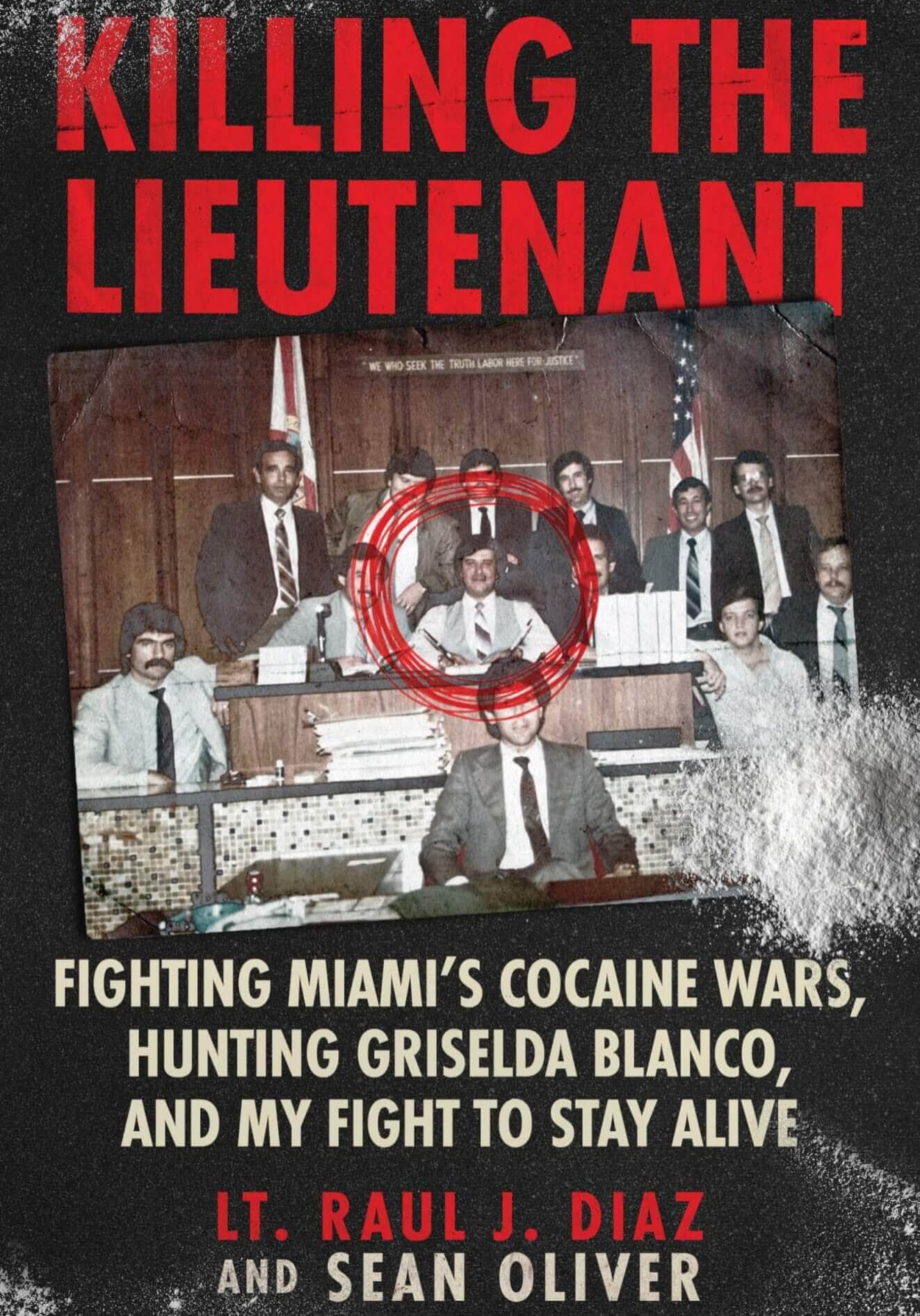 Killing The Lieutenant: Fighting Miami’s Cocaine Wars, Hunting Griselda Blanco, And My Fight To Stay Alive by Lt. Raul J. Diaz and Sean Oliver