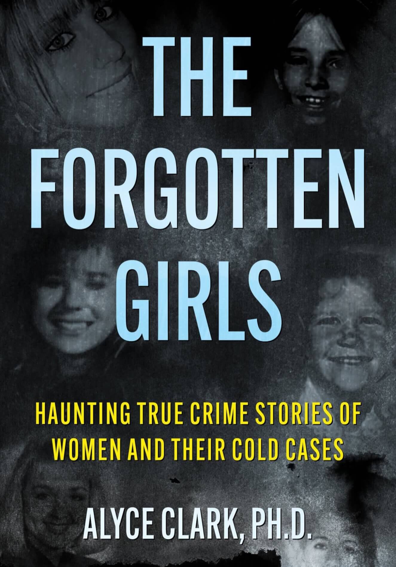 THE FORGOTTEN GIRLS: Haunting True Crime Stories of Women and Their Cold Cases