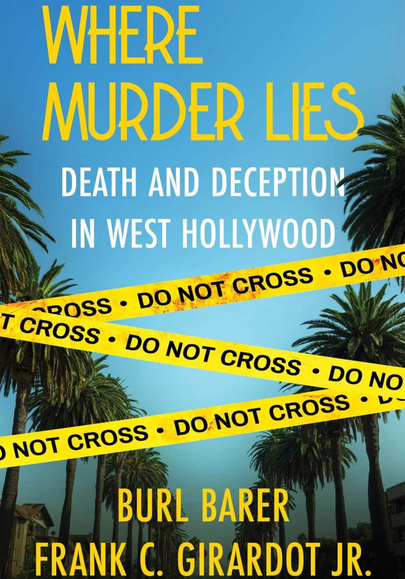 WHERE MURDER LIES: Death And Deception In West Hollywood by Burl Barer and Frank C. Girardot Jr.