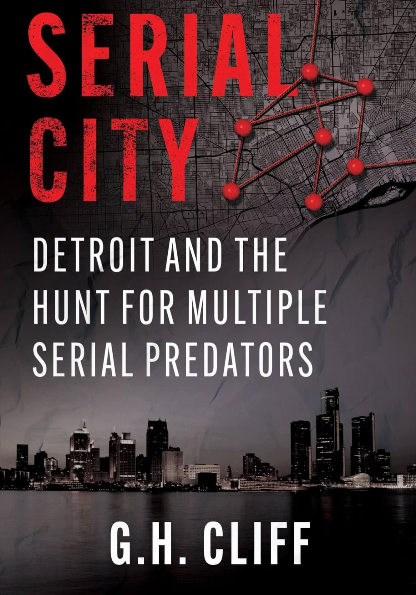 SERIAL CITY: Detroit and the Hunt for Multiple Serial Predators by G.H. Cliff