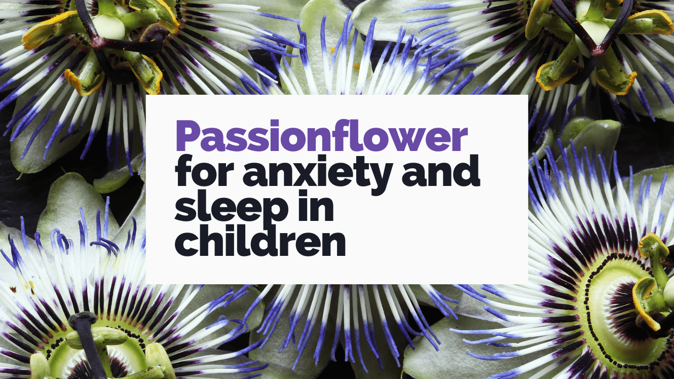 passionflower for anxiety and sleep in children with safety and dosing guidelines.