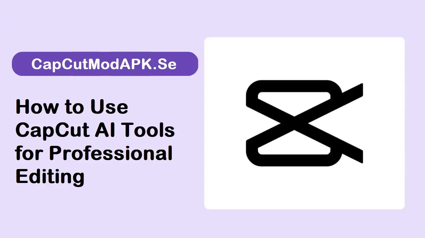 How to Use CapCut AI Tools for Professional Editing