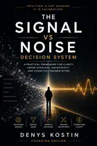 Cover of The Signal vs Noise Decision System by Denys Kostin