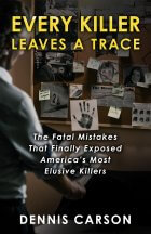 Every Killer Leaves A Trace by Dennis Carson