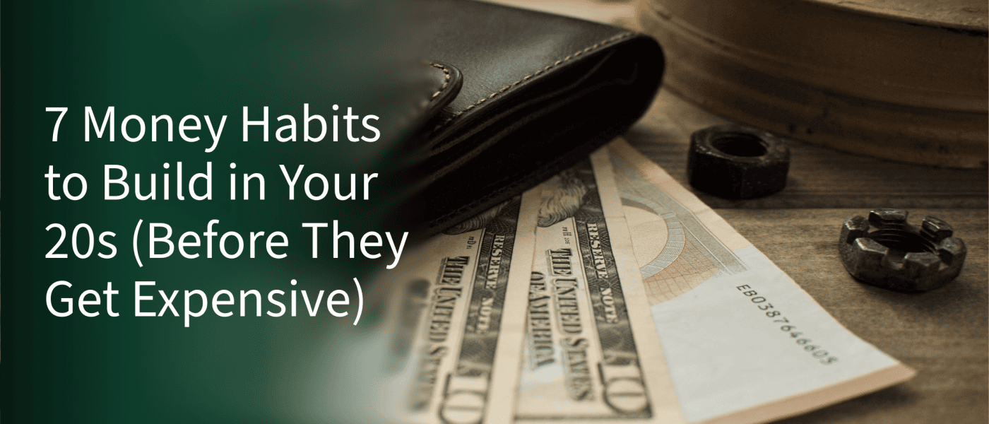 7 Money Habits to Build in Your 20s (Before They Get Expensive)