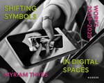 Shifting Symbols in Digital Spaces. Myriam Thyes, works 2009-2025. Werkkatalog 2026