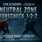 HM Academy - Lesson #2’ and ‘Neutral Zone Forecheck · 1-2-2’.By Coach Mark Lehtonen