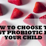 How to choose the best probiotic for your child. From Naturopathic Pediatrics.