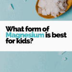 what form of magnesium is best for kids?