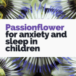 passionflower for anxiety and sleep in children with safety and dosing guidelines.