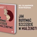 Książka ks. Kostrzewy: Jak budować szczęście w małżeństwie