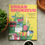 Urban Grünzeug – städtisches Gärtnern in Hamburg