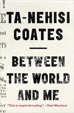 Ta-Nehisi Coates, Between the World and Me (2015)