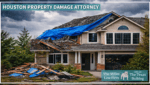 Houston property damage attorney helping homeowners after storm and roof damage to residential home