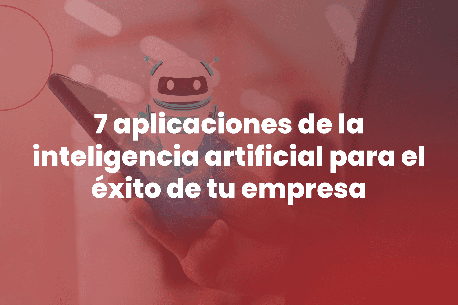 7 aplicaciones de la inteligencia artificial para el éxito de tu empresa