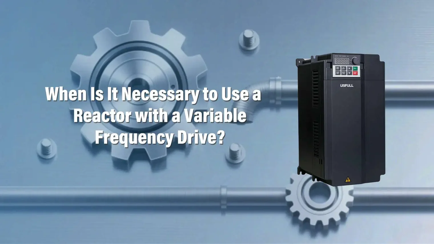When-Is-It-Necessary-to-Use-a-Reactor-with-a-Variable-Frequency-Drive