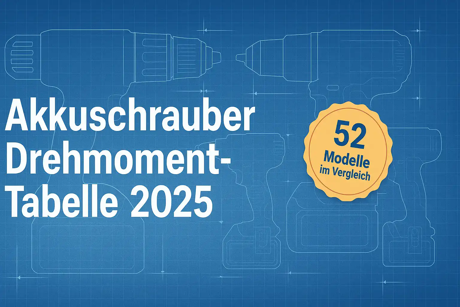 Professionelles Header-Bild mit blauem Gradient, weißen Text „Akkuschrauber Drehmoment-Tabelle 2025“, gelbem Badge „52 Modelle im Vergleich“ und technischen Silhouetten von Akkuschraubern im Blueprint-Stil.