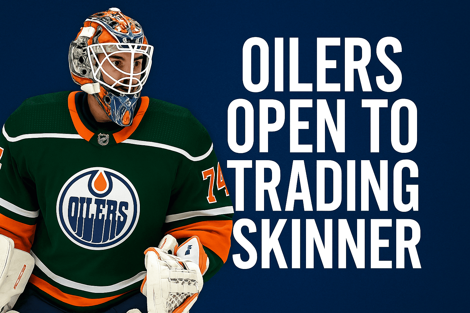 Oilers Reportedly Open to Trading Stuart Skinner | IHM News