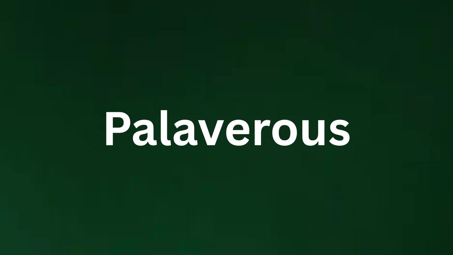 The word palaverous and its meaning